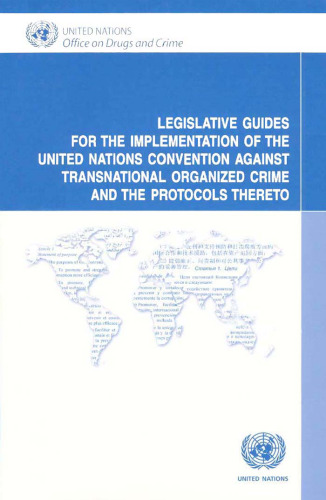 Legislative Guides for the Implementation of the United Nations Convention against Transnational Organized Crime and the Protocols Thereto