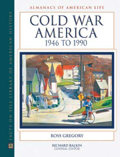 Cold War America, 1946 to 1990 (Almanacs of American Life)