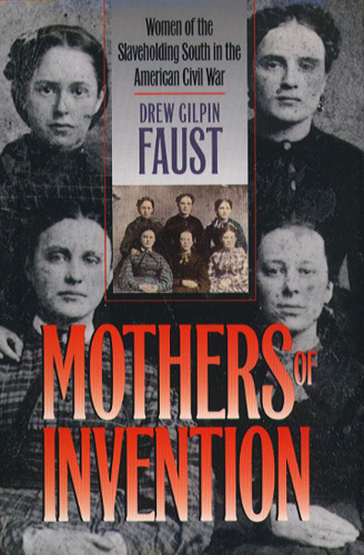 Mothers of Invention: Women of the Slaveholding South in the American Civil War (Fred W Morrison Series in Southern Studies)