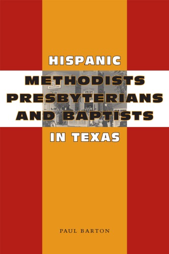 Hispanic Methodists, Presbyterians, and Baptists in Texas (Jack and Doris Smothers Series in Texas History, Life, and Culture)