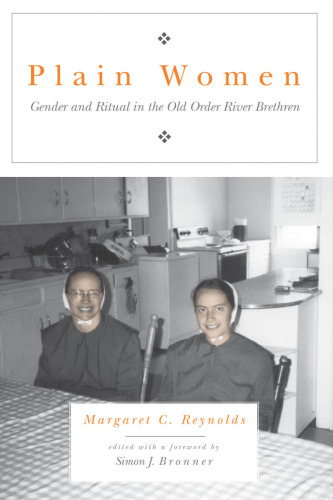 Plain Women: Gender and Ritual in the Old Order River Brethren (Pennsylvania-German History and Culture Series)(Pennsylvania Germans Society Vol. XXXIV (2000).