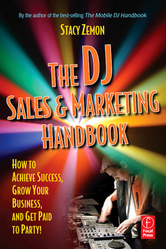 The DJ Sales and Marketing Handbook : How to Achieve Success, Grow Your Business, and Get Paid to Party!