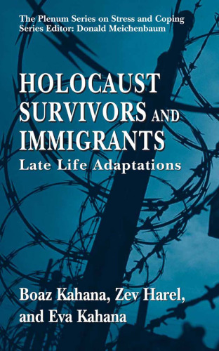 Holocaust Survivors and Immigrants: Late Life Adaptations (Springer Series on Stress and Coping)