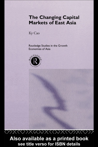 The Changing Capital Markets of East Asia (Routledge Studies in the Growth Economies of Asia, 1)