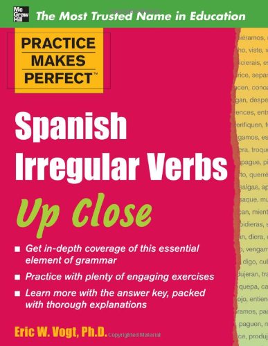 Practice Makes Perfect: Spanish Irregular Verbs Up Close (Practice Makes Perfect Series)