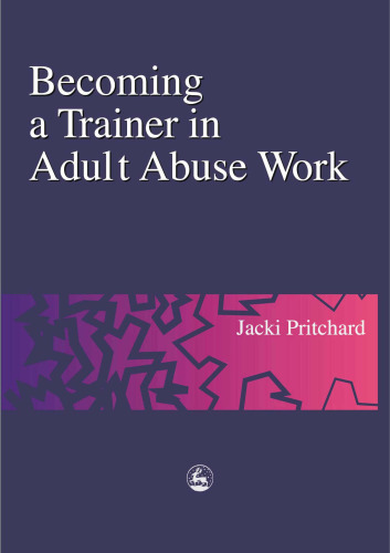 Becoming a Trainer in Adult Abuse Work: A Practical Guide