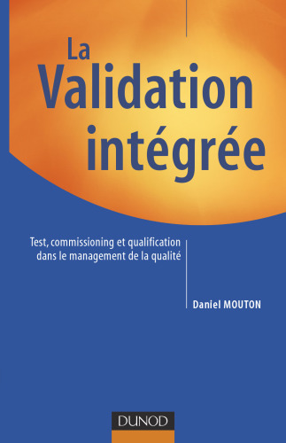 La Validation integree : Test, commissioning et qualification dans le management de la qualite