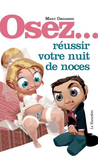 Osez... reussir votre nuit de noces