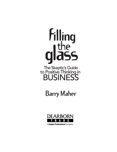 Filling the Glass : The Skeptic's Guide to Positive Thinking in Business