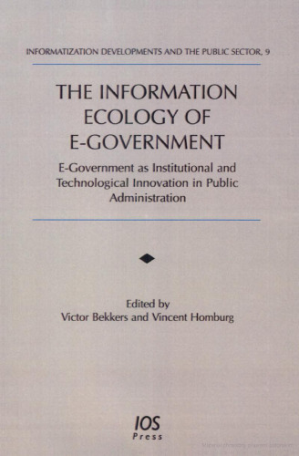 Information Ecology Of E-government: E-government As Institutional And Technological Innovation in Public Administration (Informatization Developments ... Developments and the Public Sector)