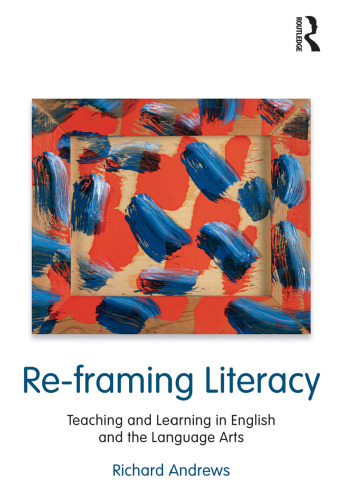 Re-framing Literacy: Teaching and Learning in English and the Language Arts (Language, Culture, and Teaching Series)