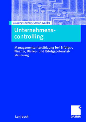 Unternehmenscontrolling: Managementunterstutzung bei Erfolgs-, Finanz-, Risiko- und Erfolgspotenzialsteuerung