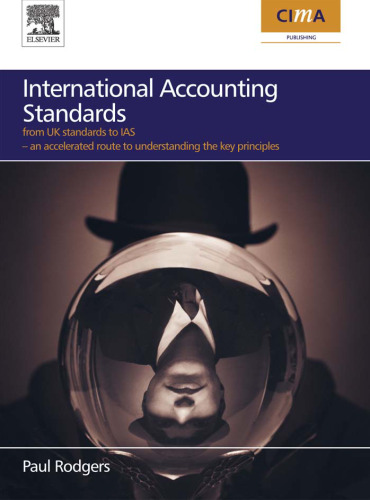 International Accounting Standards: from UK standards to IAS, an accelerated route to understanding the key principles of international accounting rules