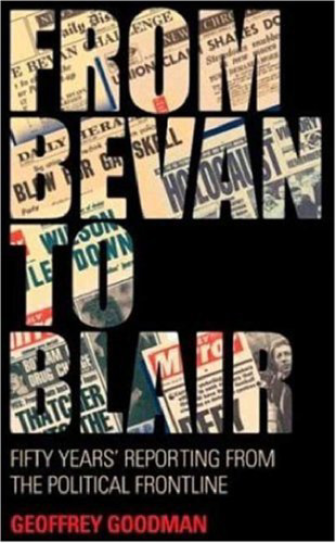 From Bevan To Blair: Fifty Years Reporting from the Political Frontline