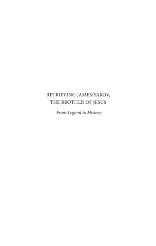 Retrieving James-Yakov, the Brother of Jesus: From Legend to History