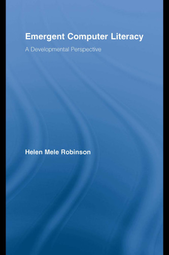 Emergent Computer Literacy: A Developmental Perspective (Routledge Research in Education)