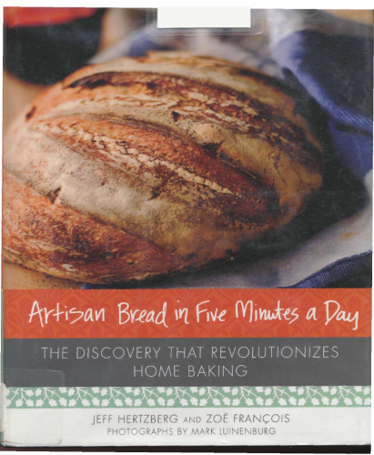 Artisan Bread in Five Minutes a Day: The Discovery That Revolutionizes Home Baking