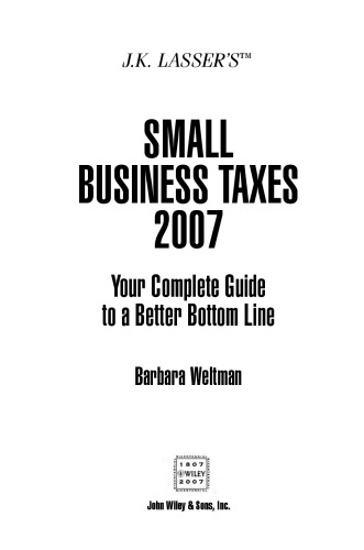 JK Lasser's Small Business Taxes 2007: Your Complete Guide to a Better Bottom Line (J K Lasser's New Rules for Small Business Taxes)