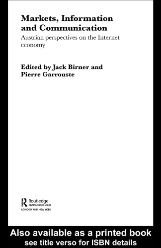 Markets, Information and Communication: Austrian Perspectives on the Internet Economy (Foundations of the Market Economy Series.)