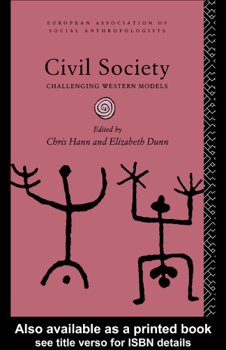 Civil Society: Challenging Western Models (European Association of Social Anthropologists)