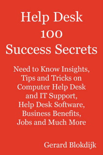 Help Desk 100 Success Secrets - Helpdesk Need to Know topics covering Help desk jobs, Help desk software, computer Help desk, Help desk support, Helpdesk jobs, IT Help desk and Much more