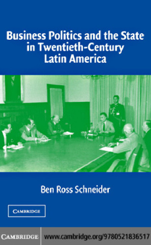 Business Politics and the State in Twentieth-Century Latin America