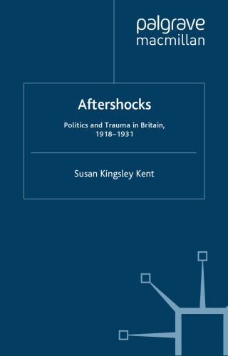 Aftershocks: Politics and Trauma in Britain, 1918-1931