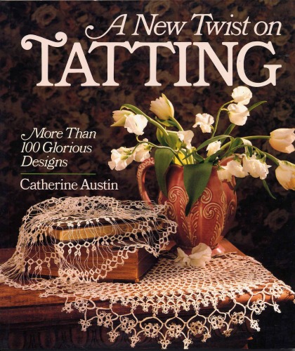 A New Twist on Tatting: More Than 100 Glorious Designs