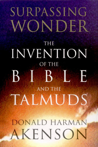 Surpassing Wonder: The Invention of the Bible and the Talmuds