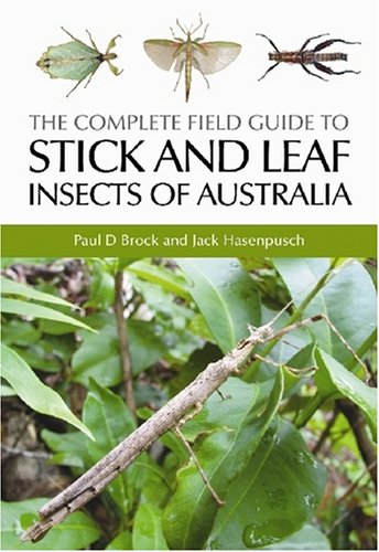 The Complete Field Guide to Stick and Leaf Insects of Australia