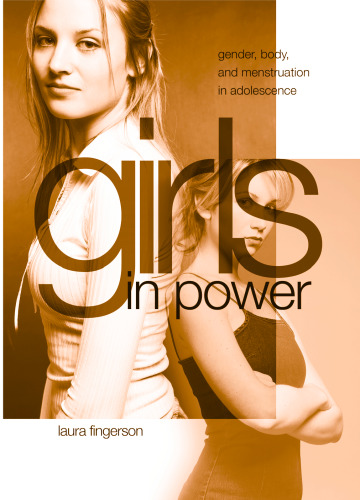 Girls in Power: Gender, Body, And Menstruation in Adolescence