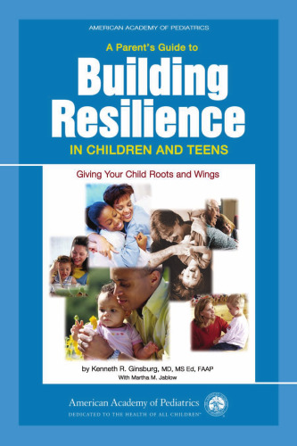 A Parent's Guide to Building Resilience in Children and Teens: Giving Your Child Roots and Wings (American Academy of Pediatrics)