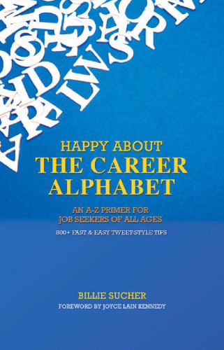 Happy About The Career Alphabet: An A-Z Primer for Job Seekers of All Ages *800+ Fast & Easy Tweet-Style Tips*