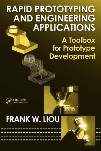 Rapid Prototyping and Engineering Applications: A Toolbox for Prototype Development (Mechanical Engineering)