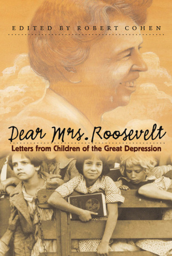 Dear Mrs. Roosevelt: Letters from Children of the Great Depression