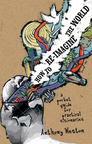 How to Re-imagine the World: A Pocket Guide for Practical Visionaries