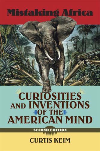 Mistaking Africa: Curiosities and Inventions of the American Mind, Second Edition