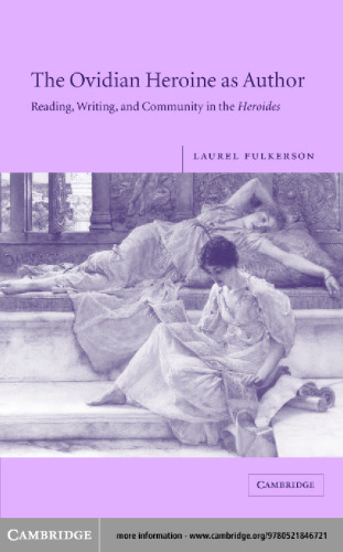 The Ovidian Heroine as Author: Reading, Writing, and Community in the Heroides