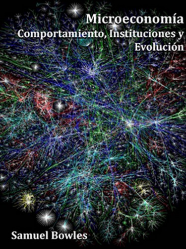 Microeconomia: Comportamiento, Instituciones y Evolucion