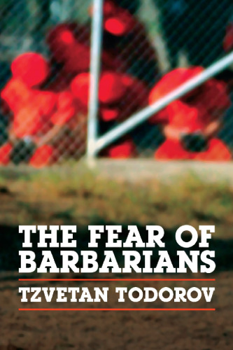 The Fear of Barbarians: Beyond the Clash of Civilizations