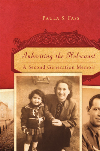 Inheriting the Holocaust: A Second Generation Memoir