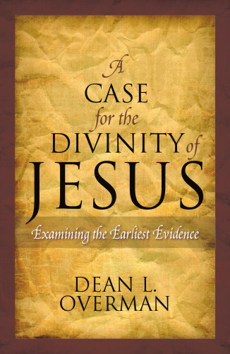 A Case for the Divinity of Jesus: Examining the Earliest Evidence