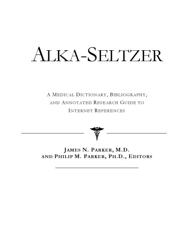 Alka-Seltzer - A Medical Dictionary, Bibliography, and Annotated Research Guide to Internet References