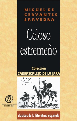 El Celoso Extremeno The Jealous Old Man from Extremadura (Coleccion Clasicos De La Literatura Latinoamericana Carrascalejo De La Jara)