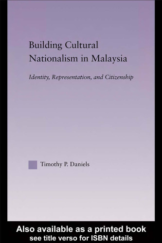 Building Cultural Nationalism in Malaysia: Identity, Representation and Citizenship (East Asia History, Politics, Sociology, Culture)