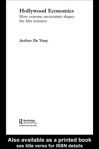 Hollywood Economics: How extreme uncertainty shapes the film industry (Contemporary Politicaleconomy)