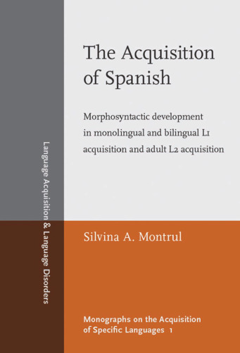 The Acquisition of Spanish: Morphosyntactic Development in Monolingual and Bilingual L1 Acquisition and Adult L2 Acquisition (Language Acquisition & Language Disorders, Volume 37)