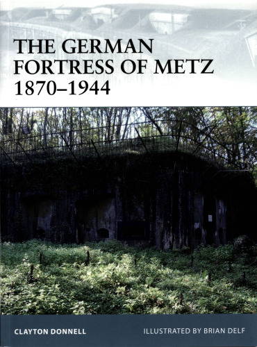 Osprey Fortress 78: The German Fortress of Metz 1870-1944