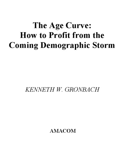 The Age Curve: How to Profit from the Coming Demographic Storm