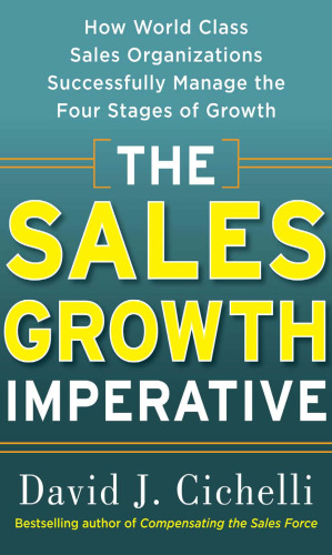 The Sales Growth Imperative: How World Class Sales Organizations Successfully Manage the Four Stages of Growth